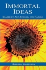 Immortal Ideas : Shared by Art, Science, and Nature - Book