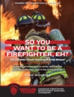 So You Want to Be A Firefighter, Eh? : The Ultimate Career Coaching & Study Manual Training the Firefighters of Tomorrow - Book