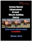 Serious Muscle Enhancement 18 Week Muscle-Building Course - Book