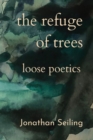 The Refuge of Trees : loose poetics - Book