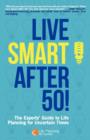 Live Smart After 50! The Experts' Guide to Life Planning for Uncertain Times - Book