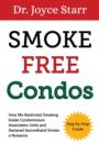 Smoke-Free Condos : How We Restricted Smoking Inside Condominium Association Units and Declared Secondhand Smoke a Nuisance - Guide for Condo & Homeowners Associations - Book
