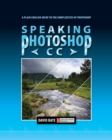 Speaking Photoshop CC : A Plain English Guide to the Complexities of Photoshop - Book