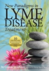 New Paradigms in Lyme Disease Treatment : 10 Top Doctors Reveal Healing Strategies That Work - Book