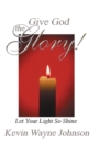 Give God the Glory! Let Your Light So Shine - Book