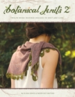 Botanical Knits 2 : Twelve More Inspired Designs to Knit and Love - Book