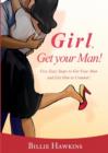 Girl, Get Your Man! Five Easy Steps To Get Your Man and Get Him to Commit - Book