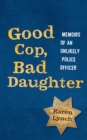 Good Cop, Bad Daughter : Memoirs of an Unlikely Police Officer - Book