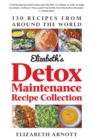 Detox Maintenance Recipe Collection : 130 Recipes from Around the World - Book
