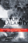 Cultural Calamity : Culture Driven Risk Management Disasters and How to Avoid Them - Book