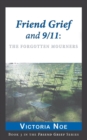 Friend Grief and 9/11 : The Forgotten Mourners - Book