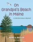 On Grandpa's Beach in Maine : A Little Story About A Big Rock - Book