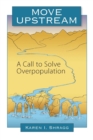 Move Upstream : A Call to Solve Overpopulation - Book
