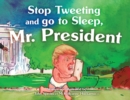 Stop Tweeting and Go to Sleep, Mr. President - Book