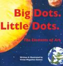 Big Dots. Little Dots. : The Elements of Art. - Book