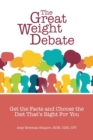 The Great Weight Debate : Get the Facts and Choose the Diet That's Right For You - Book