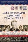 Adventurers Against Their Will : Extraordinary World War II Stories of Survival, Escape, and Connection-Unlike Any Others - Book