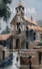 Sh?mar to Sharia : Biblical Roots and Mechanisms of Islamic Radicalization - Book