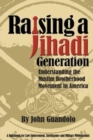 Raising a Jihadi Generation : Understanding the Muslim Brotherhood Movement in America - Book