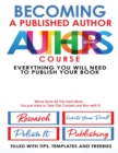 Becoming A Published Author - Authors Course : Everything You Will Need To Publish Your Book - Book
