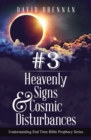 # 3 : Heavenly Signs & Cosmic Disturbances: Understanding End Time Bible Prophecy - Book