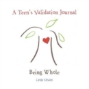 A Teen's Validation Journal : Being Whole - Book