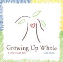 Growing Up Whole : A Child's Guide Book - Book
