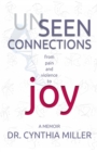Unseen Connections : A Memoir Beyond Pain and Violence into Joy - Book