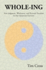 Whole-Ing : Non-judgment, Wholeness, and Personal Freedom in Our Quantum Universe - Book
