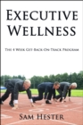 Executive Wellness: The 4 Week Get-Back-On-Track Program - eBook