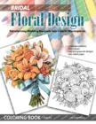 Bridal Floral Design : Transforming Wedding Bouquets into Colorful Masterpieces: Transforming Wedding Bouquets into Colorful Masterpieces - Book