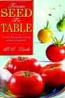 From Seed to Table : Growing, Harvesting, Cooking, and Preserving Food - Book