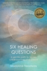 Six Healing Questions : A Gentle Path to Facing Childhood Loss of a Parent - Book