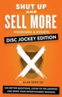 Shut Up and Sell More Weddings & Events - Disc Jockey Edition : Ask better questions, listen to the answers and grow your entertainment business - Book