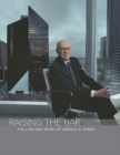 Raising the Bar : The Life & Work of Gerald D Hines - Book
