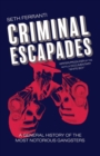 Criminal Escapades : A General History of the Most Notorious Gangsters - Book