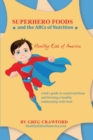Super Hero Foods and The ABC's Of Nutrition : A kid's guide to sound nutrition and forming a healthy relationship with food - Book