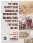 Picturing Identities and Ideologies in Modern Korea : Transnational Perspectives for Visual Culture - Book
