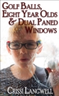 Golf Balls, Eight Year Olds & Dual Paned Windows - eBook