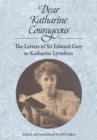 Dear Katharine Courageous : The Letters of Sir Edward Grey to Katharine Lyttelton - Book