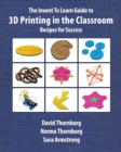 The Invent to Learn Guide to 3D Printing in the Classroom - Book