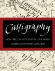 Calligraphy : How I Fell In, Out, and In Love Again - Book