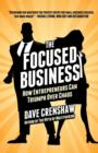 The Focused Business : How Entrepreneurs Can Triumph Over Chaos - Book