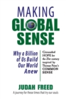 Making Global Sense : Why a Billion of Us Build Our World Anew - Book