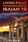 Living Fully for the Fulfillment of Isaiah 19 : When Egypt, Assyria and Israel Will Become a Blessing in the Midst of the Earth - Book