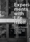 Experiments with Life Itself : Radical Domestic Architectures Between 1937 and 1959 - Francisco Gonzalez de Canales