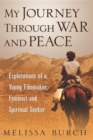 My Journey Through War and Peace : Explorations of a Young Filmmaker, Feminist and Spiritual Seeker - eBook