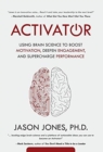 Activator : Using Brain Science to Boost Motivation, Deepen Engagement, and Supercharge Performance - Book