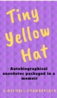 Tiny Yellow Hat : Autobiographical Anecdotes Packaged in a Memoir - eBook