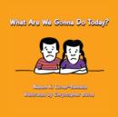 What Are We Gonna Do Today? - Book